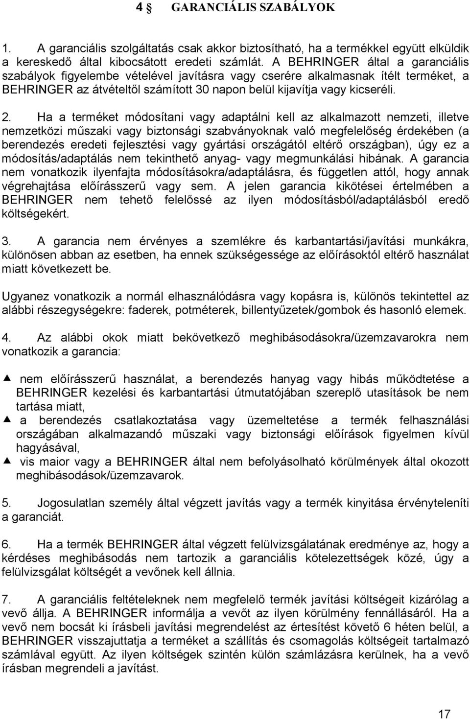 Ha a terméket módosítani vagy adaptálni kell az alkalmazott nemzeti, illetve nemzetközi műszaki vagy biztonsági szabványoknak való megfelelőség érdekében (a berendezés eredeti fejlesztési vagy