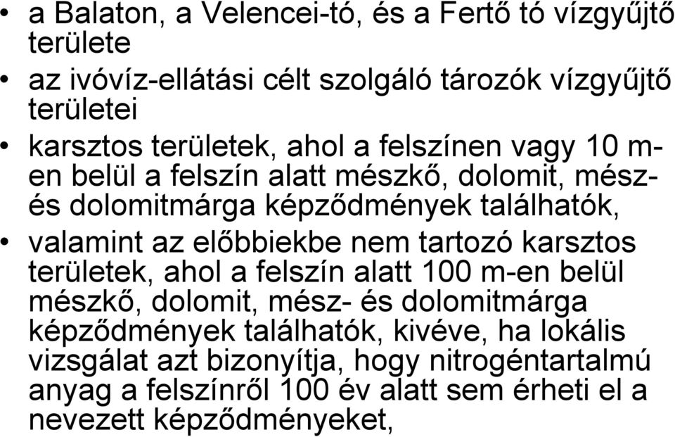 az előbbiekbe nem tartozó karsztos területek, ahol a felszín alatt 1 m-en belül mészkő, dolomit, mész- és dolomitmárga képződmények