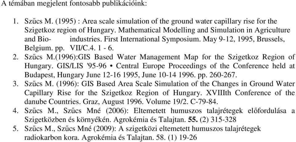 GIS/LIS '95-96 Central Europe Proceedings of the Conference held at Budapest, Hungary June 12-16 1995, June 10-14 1996. pp. 260-267. 3. Szőcs M.