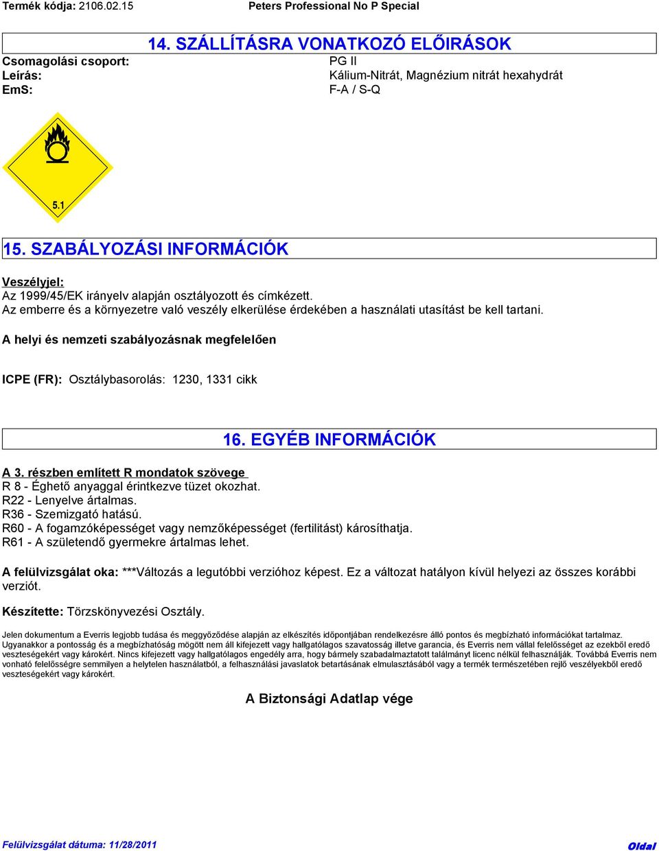 A helyi és nemzeti szabályozásnak megfelelően ICPE (FR): Osztálybasorolás: 1230, 1331 cikk 16. EGYÉB INFORMÁCIÓK A 3.