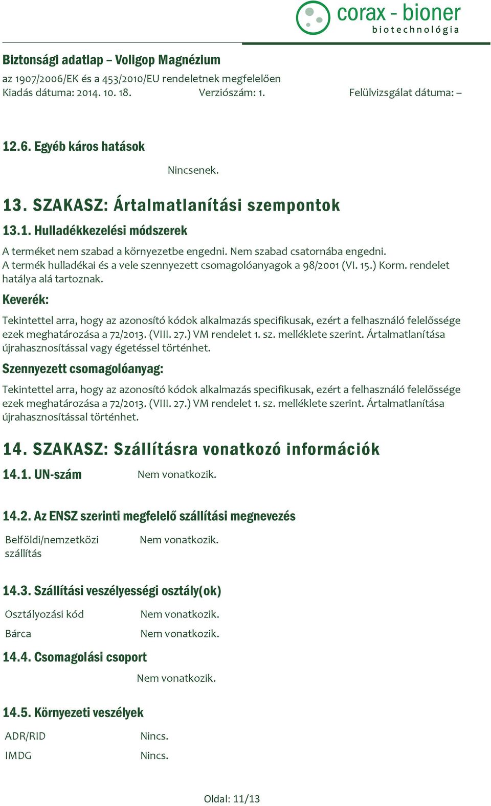 Keverék: Tekintettel arra, hogy az azonosító kódok alkalmazás specifikusak, ezért a felhasználó felelőssége ezek meghatározása a 72/2013. (VIII. 27.) VM rendelet 1. sz. melléklete szerint.