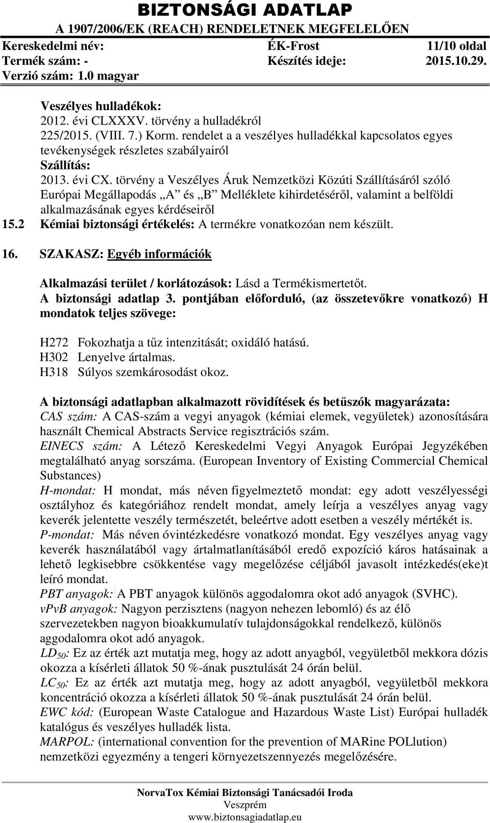 törvény a Veszélyes Áruk Nemzetközi Közúti Szállításáról szóló Európai Megállapodás A és B Melléklete kihirdetéséről, valamint a belföldi alkalmazásának egyes kérdéseiről 15.