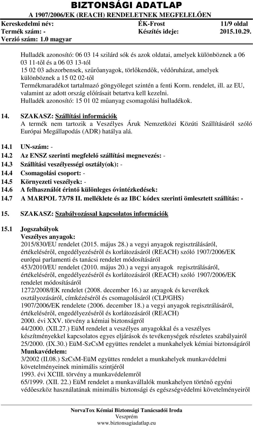 Hulladék azonosító: 15 01 02 műanyag csomagolási hulladékok. 14.