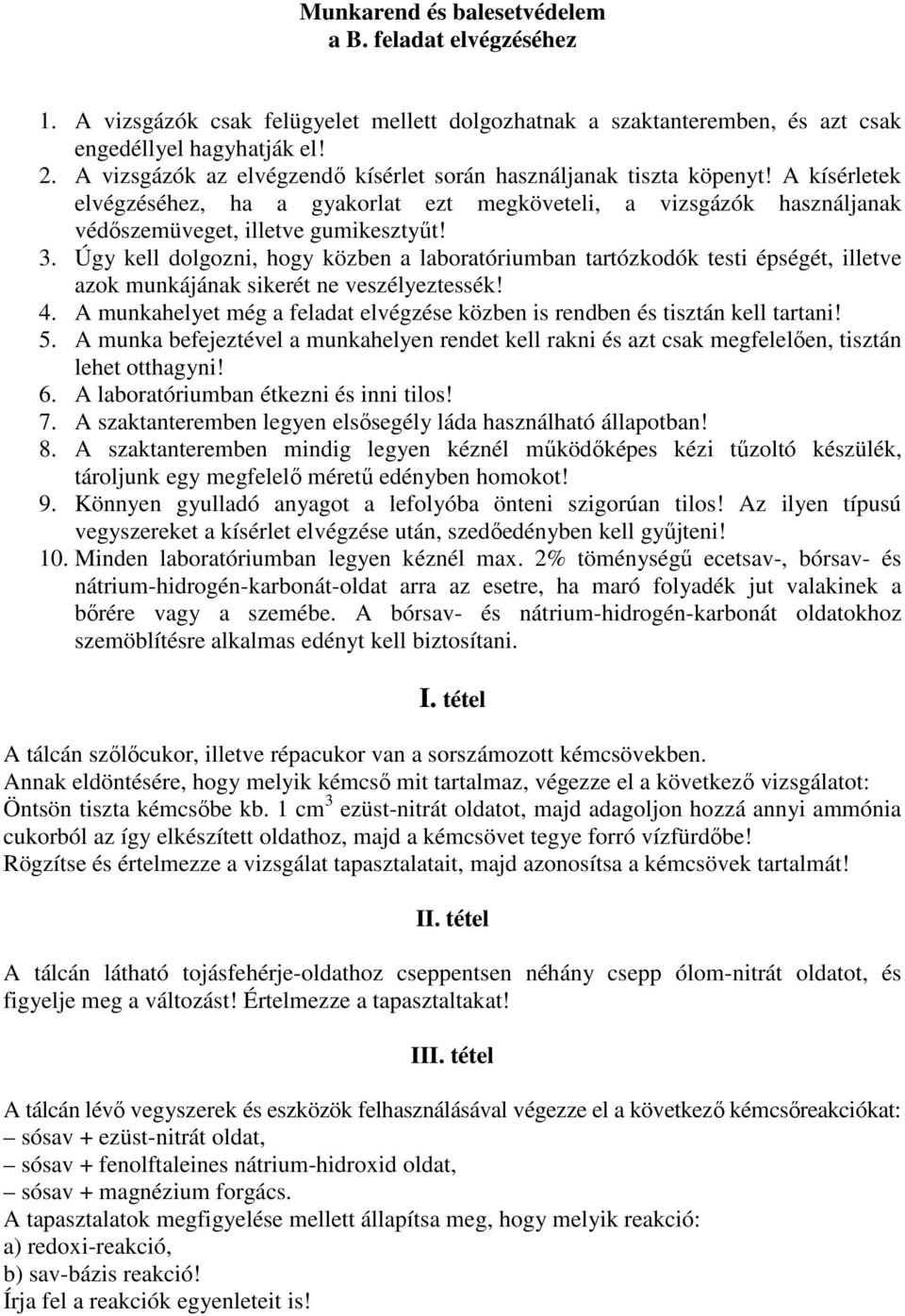 Úgy kell dolgozni, hogy közben a laboratóriumban tartózkodók testi épségét, illetve azok munkájának sikerét ne veszélyeztessék! 4.