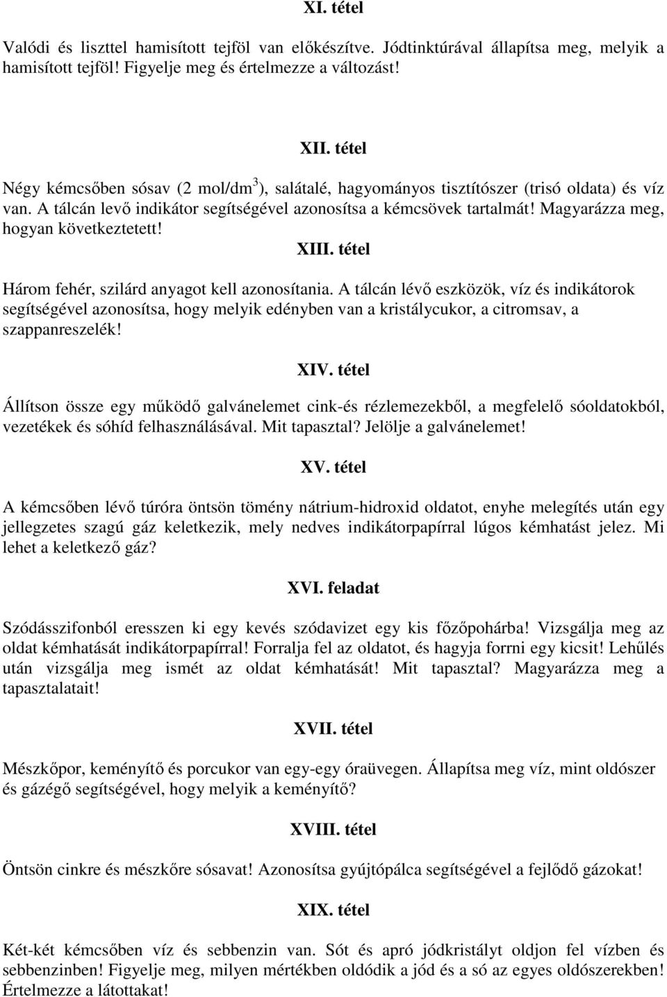 Magyarázza meg, hogyan következtetett! XIII. tétel Három fehér, szilárd anyagot kell azonosítania.