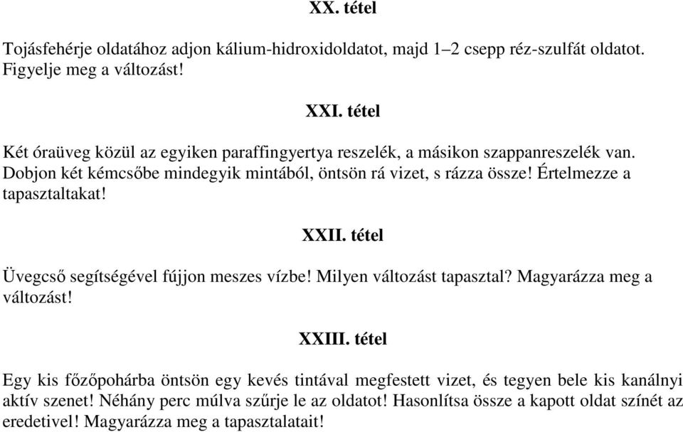 Értelmezze a tapasztaltakat! XXII. tétel Üvegcső segítségével fújjon meszes vízbe! Milyen változást tapasztal? Magyarázza meg a változást! XXIII.