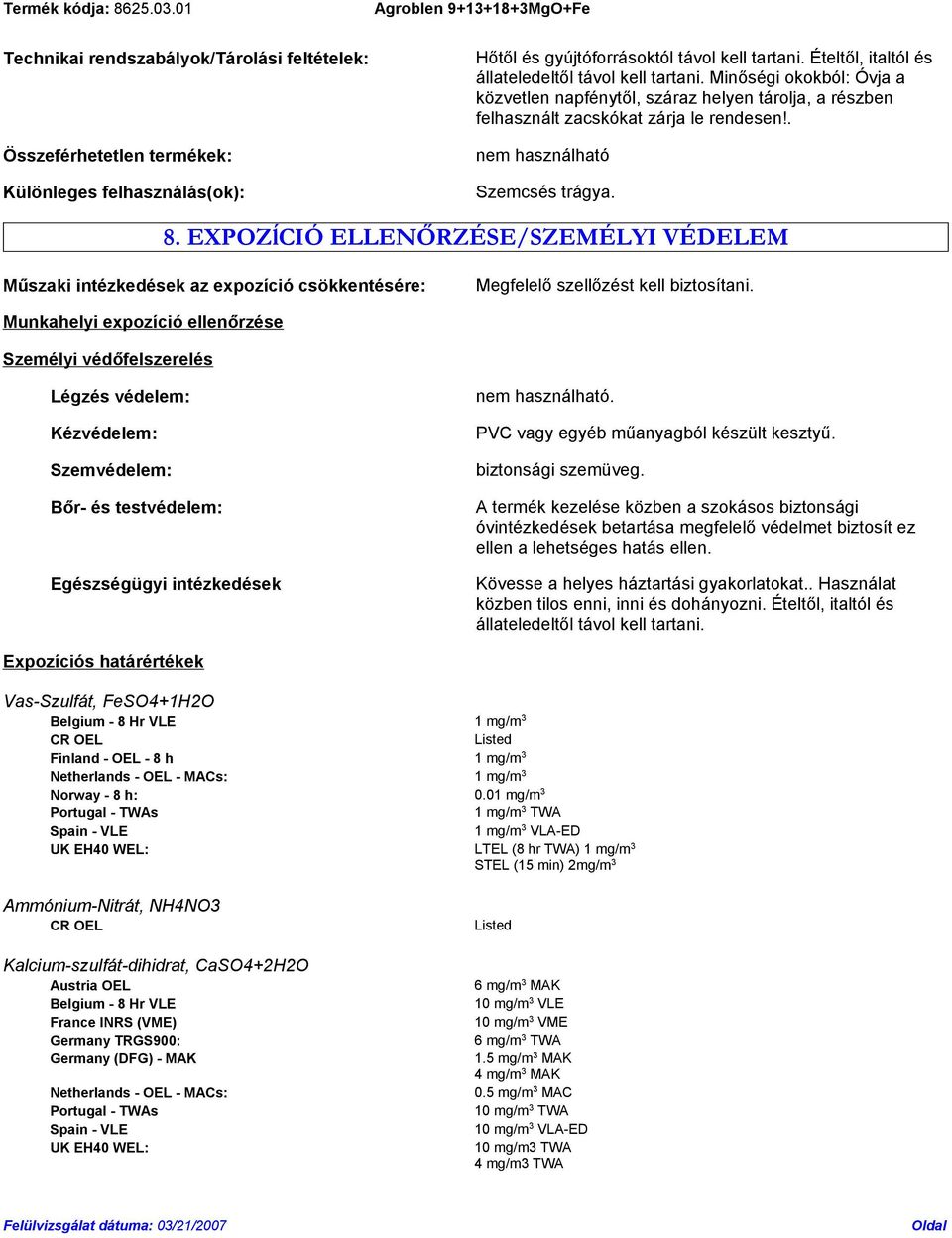 . nem használható Szemcsés trágya. 8. EXPOZĺCIÓ ELLENŐRZÉSE/SZEMÉLYI VÉDELEM Műszaki intézkedések az expozíció csökkentésére: Megfelelő szellőzést kell biztosítani.