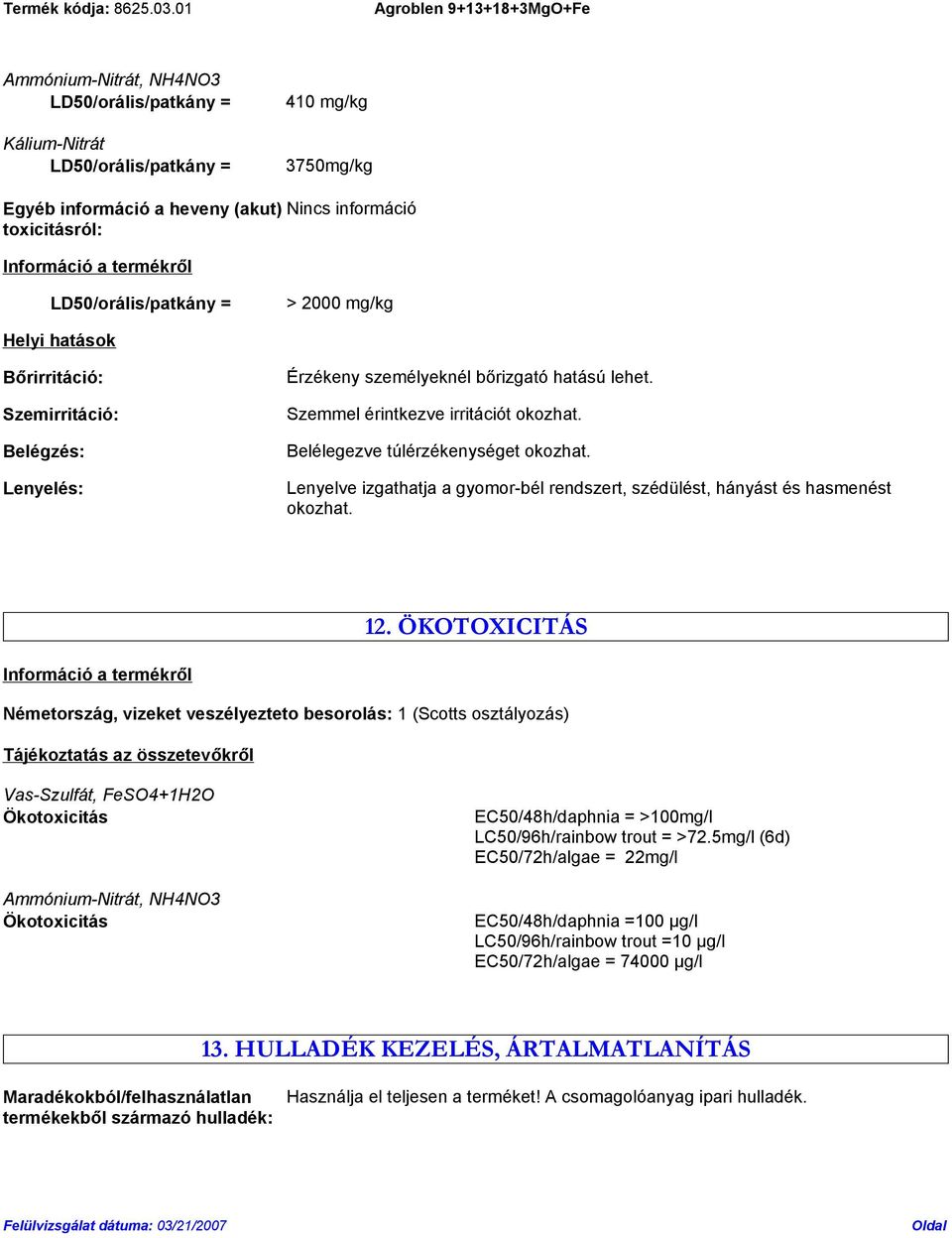 Lenyelve izgathatja a gyomor-bél rendszert, szédülést, hányást és hasmenést okozhat. 12.