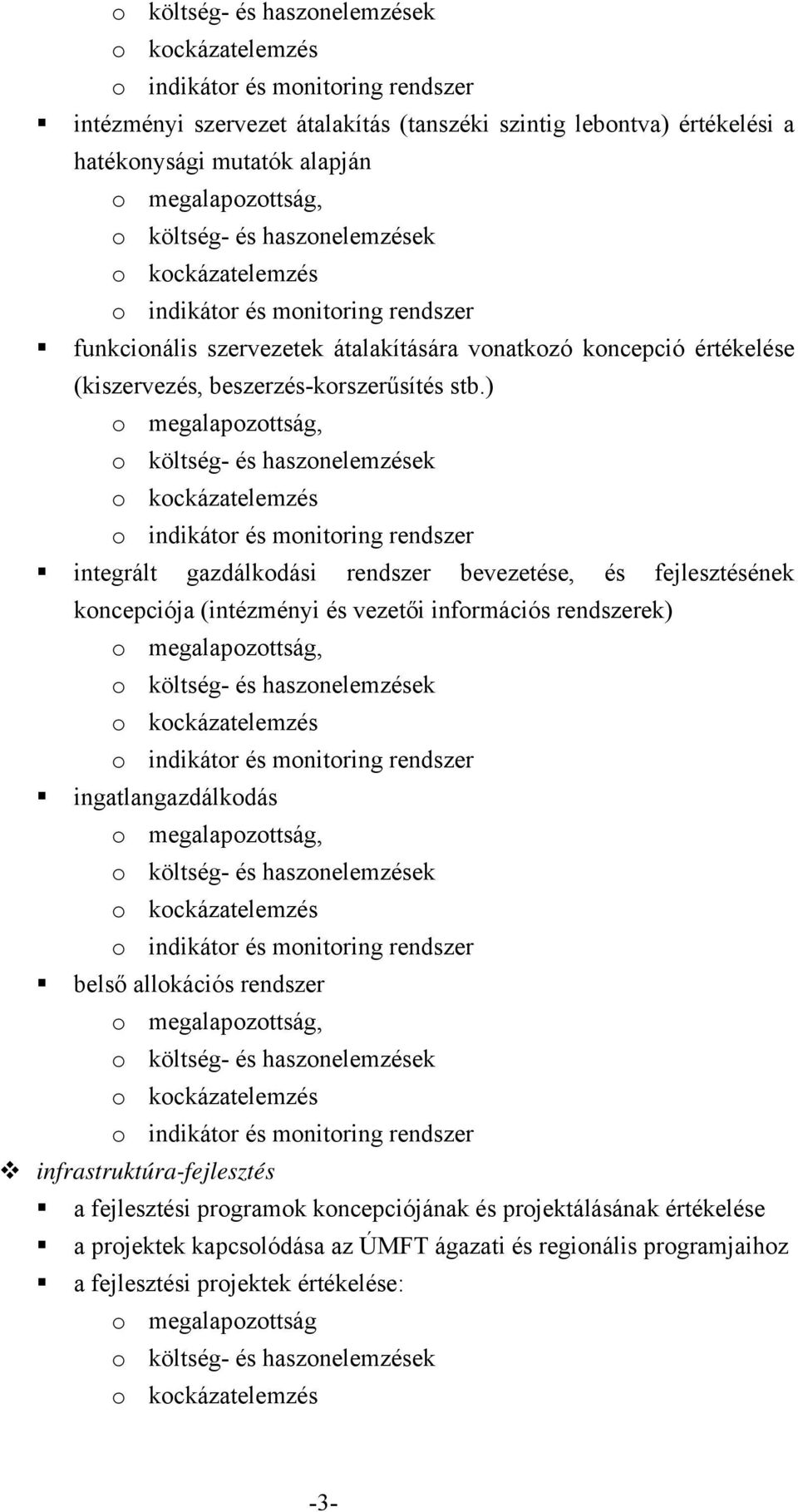 ) integrált gazdálkodási rendszer bevezetése, és fejlesztésének koncepciója (intézményi és vezetői információs rendszerek) ingatlangazdálkodás belső