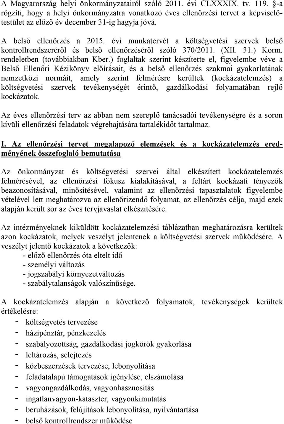 évi munkatervét a költségvetési szervek belső kontrollrendszeréről és belső ellenőrzéséről szóló 370/2011. (XII. 31.) Korm. rendeletben (továbbiakban Kber.