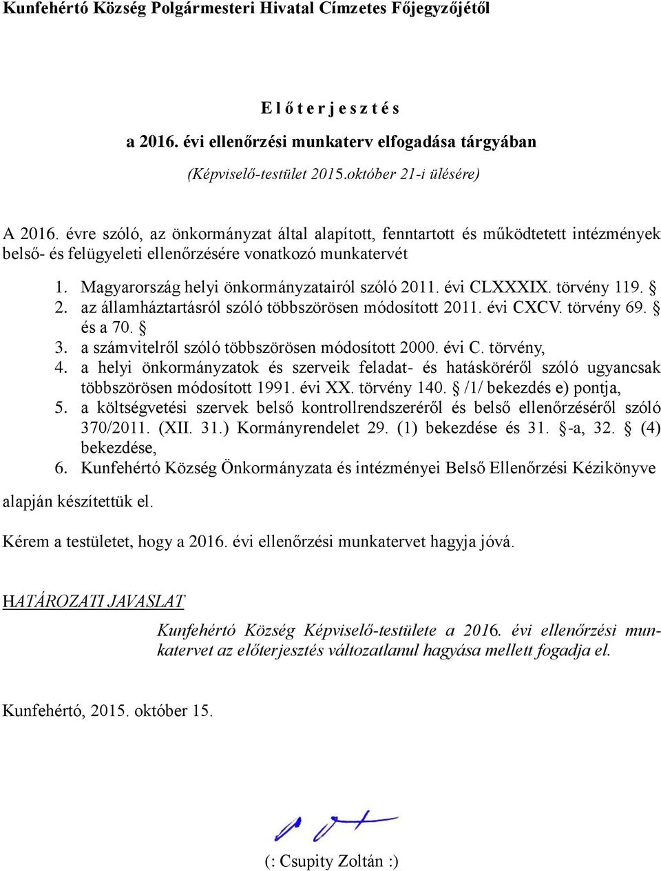 évi CLXXXIX. törvény 119. 2. az államháztartásról szóló többszörösen módosított 2011. évi CXCV. törvény 69. és a 70. 3. a számvitelről szóló többszörösen módosított 2000. évi C. törvény, 4.