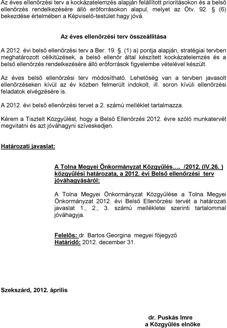 . (1) a) pontja alapján, stratégiai tervben meghatározott célkitűzések, a belső ellenőr által készített kockázatelemzés és a belső ellenőrzés rendelkezésére álló erőforrások figyelembe vételével