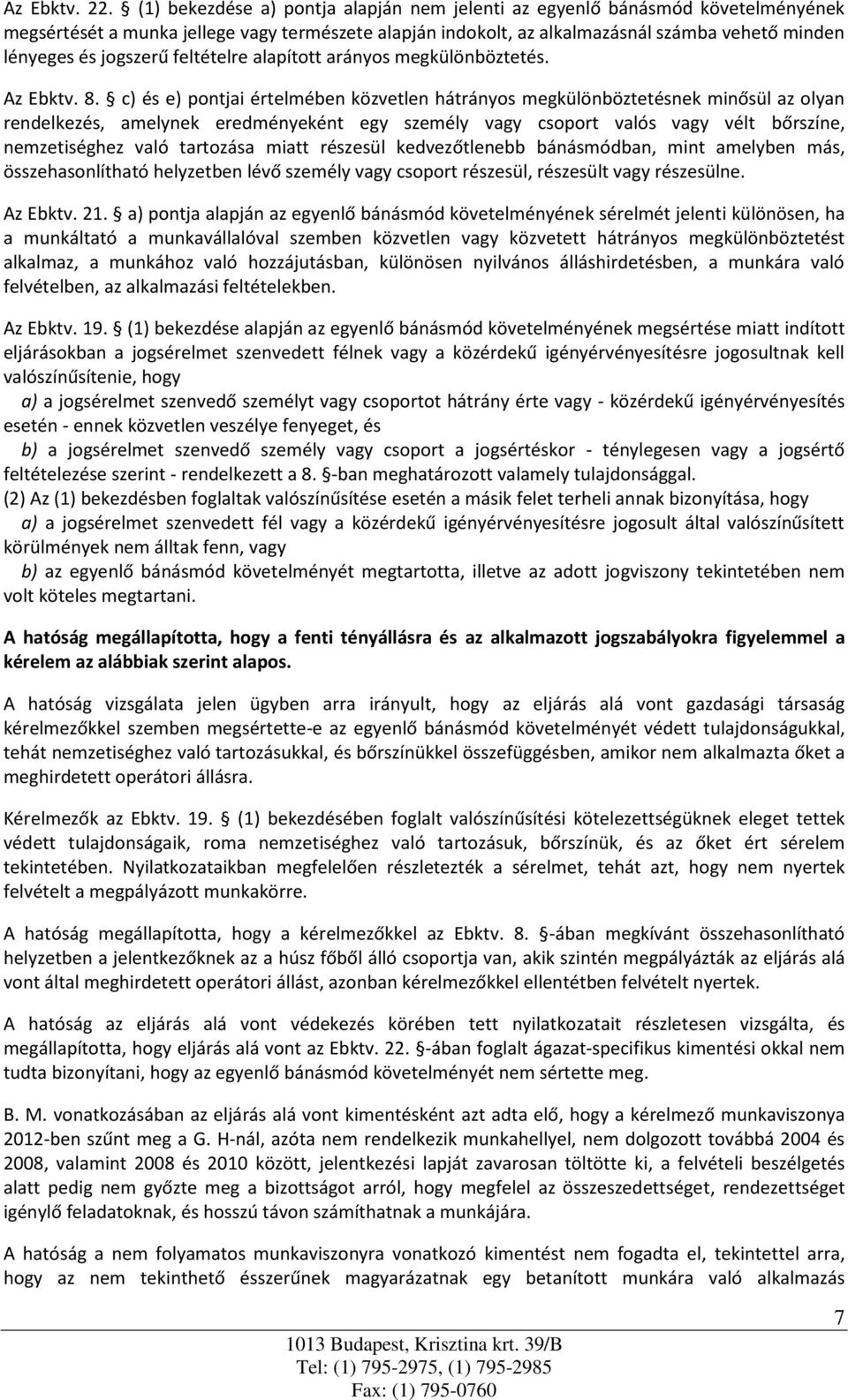 jogszerű feltételre alapított arányos megkülönböztetés. Az Ebktv. 8.