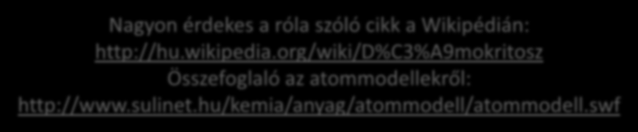 Démokritoszi atommodell Logikai meggondolások és megfigyelései alapján arra a következtetésre jutott, hogy az anyag atomokból áll.