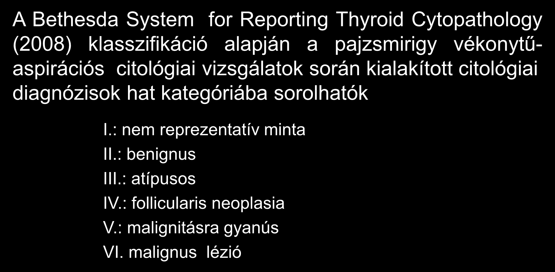Aspirációs citológia A Bethesda System for Reporting Thyroid Cytopathology (2008) klasszifikáció alapján a pajzsmirigy vékonytűaspirációs citológiai vizsgálatok során