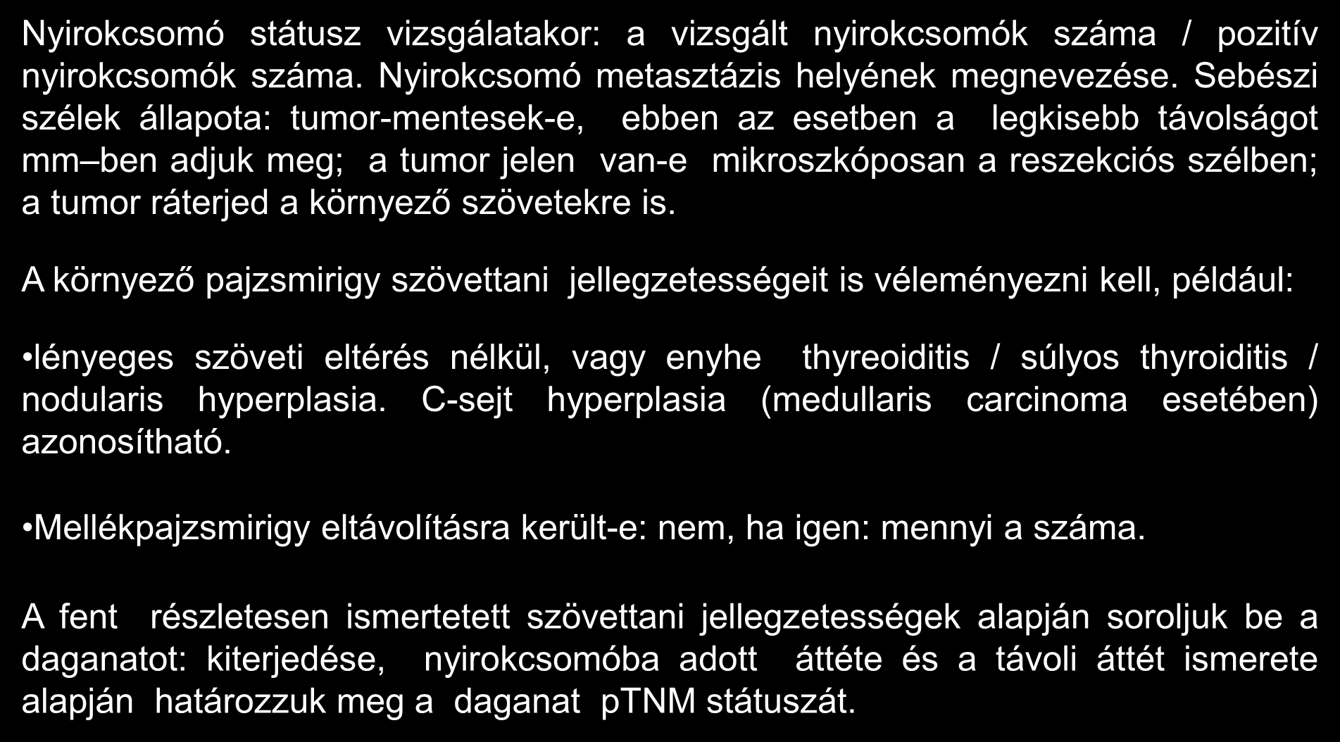 Szövettani vizsgálat 5. Nyirokcsomó státusz vizsgálatakor: a vizsgált nyirokcsomók száma / pozitív nyirokcsomók száma. Nyirokcsomó metasztázis helyének megnevezése.