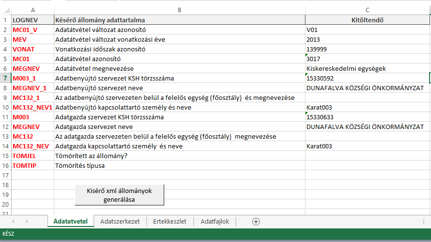Típus SORSZ MEVHONAP DB Dokumentum fajta (AD =Adat,KD=Kísérő dokumentáció, EK=Értékkészlet, AS=Adatszerkezet) (4 pozíción) Az AD Dokumentum fajtán belüli sorszám, ha több adatállományt tartalmaz az