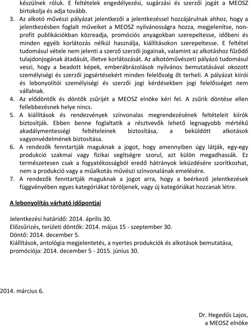 promóciós anyagokban szerepeltesse, időbeni és minden egyéb korlátozás nélkül használja, kiállításokon szerepeltesse.