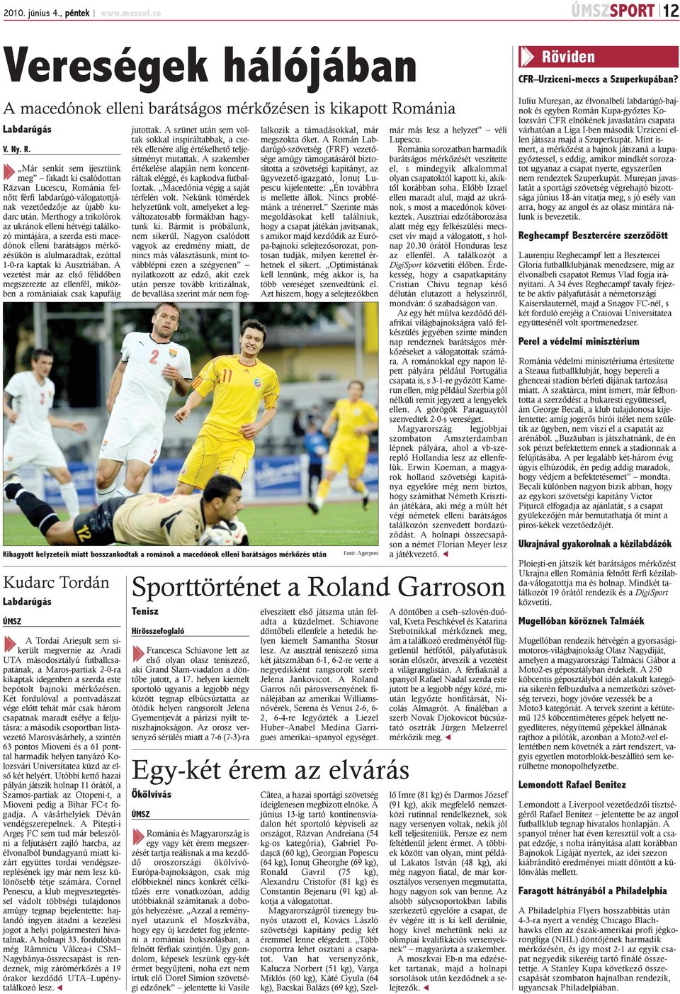 Merthogy a trikolórok az ukránok elleni hétvégi találkozó mintájára, a szerda esti macedónok elleni barátságos mérkõzésükön is alulmaradtak, ezúttal 1-0-ra kaptak ki Ausztriában.