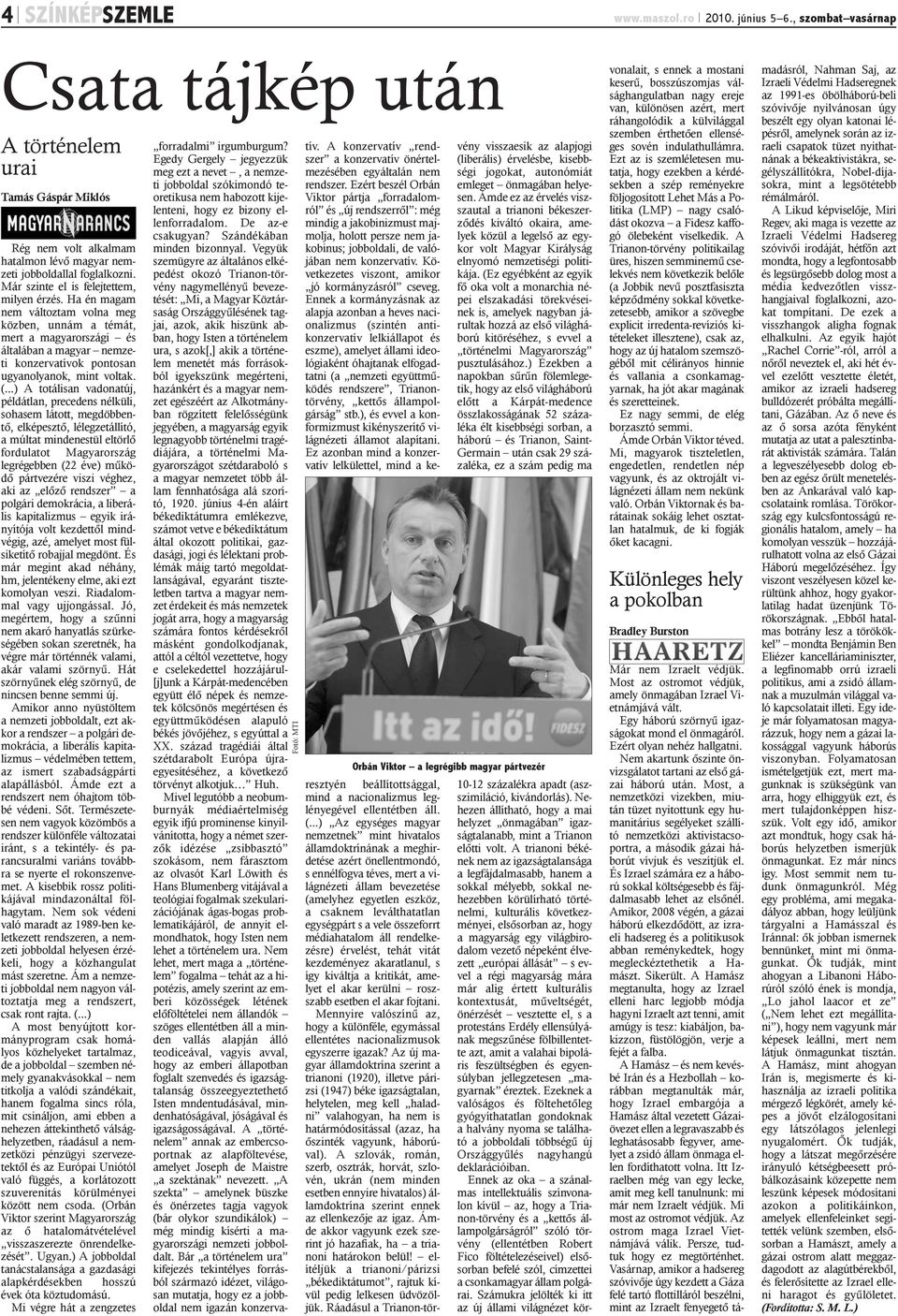 Ha én magam nem változtam volna meg közben, unnám a témát, mert a magyarországi és általában a magyar nemzeti konzervatívok pontosan ugyanolyanok, mint voltak. (.