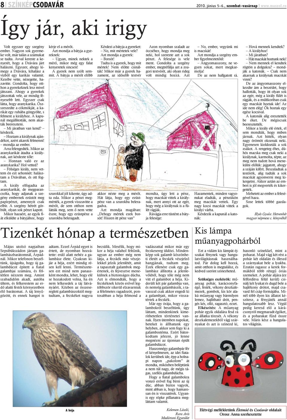 Gondolta, hogy otthon a gyerekeknek lesz mivel játszani. Ahogy a gyerekek játszottak vele, az mindig fényesebb lett. Egyszer csak látta, hogy aranykarika.