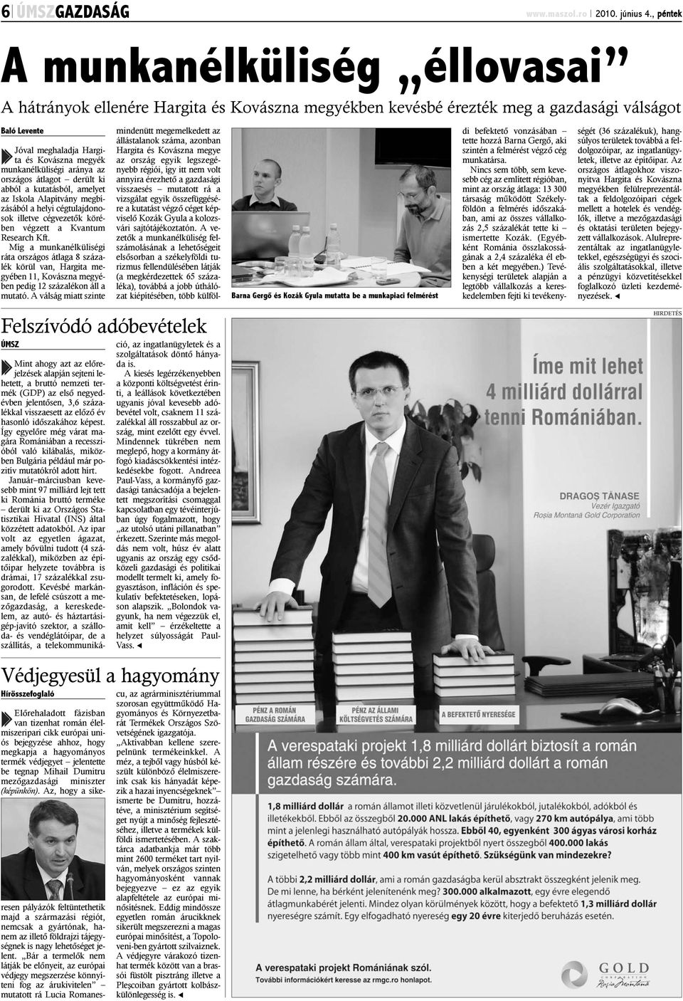 munkanélküliségi aránya az országos átlagot derült ki abból a kutatásból, amelyet az Iskola Alapítvány megbízásából a helyi cégtulajdonosok illetve cégvezetõk körében végzett a Kvantum Research Kft.
