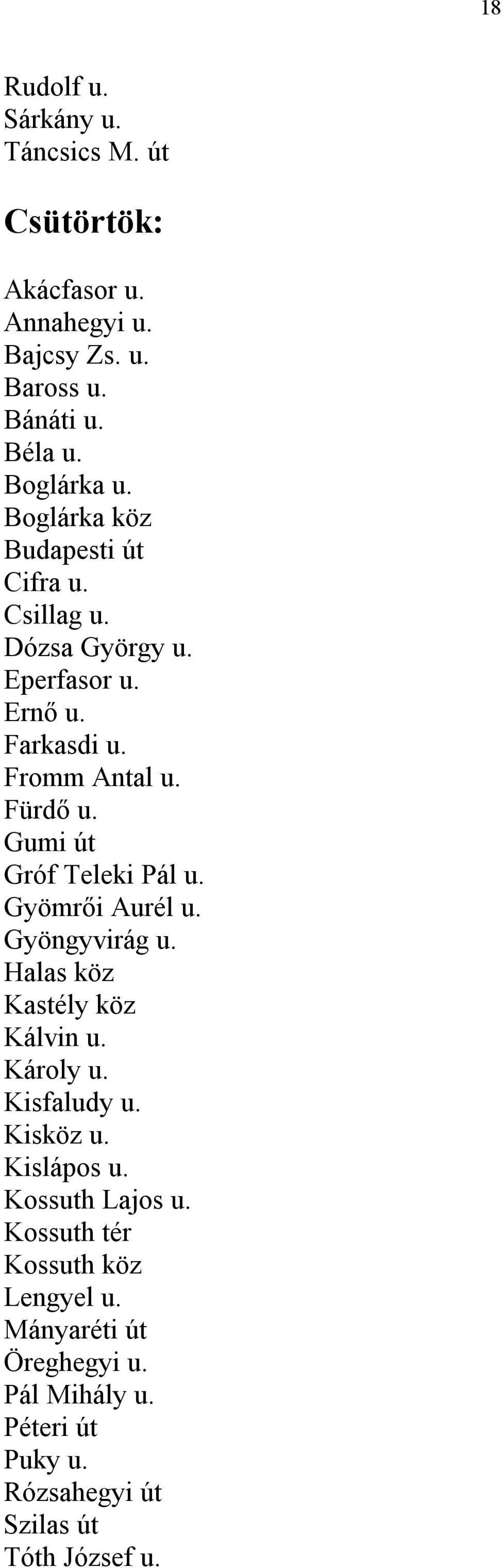 Gumi út Gróf Teleki Pál u. Gyömrői Aurél u. Gyöngyvirág u. Halas köz Kastély köz Kálvin u. Károly u. Kisfaludy u. Kisköz u.
