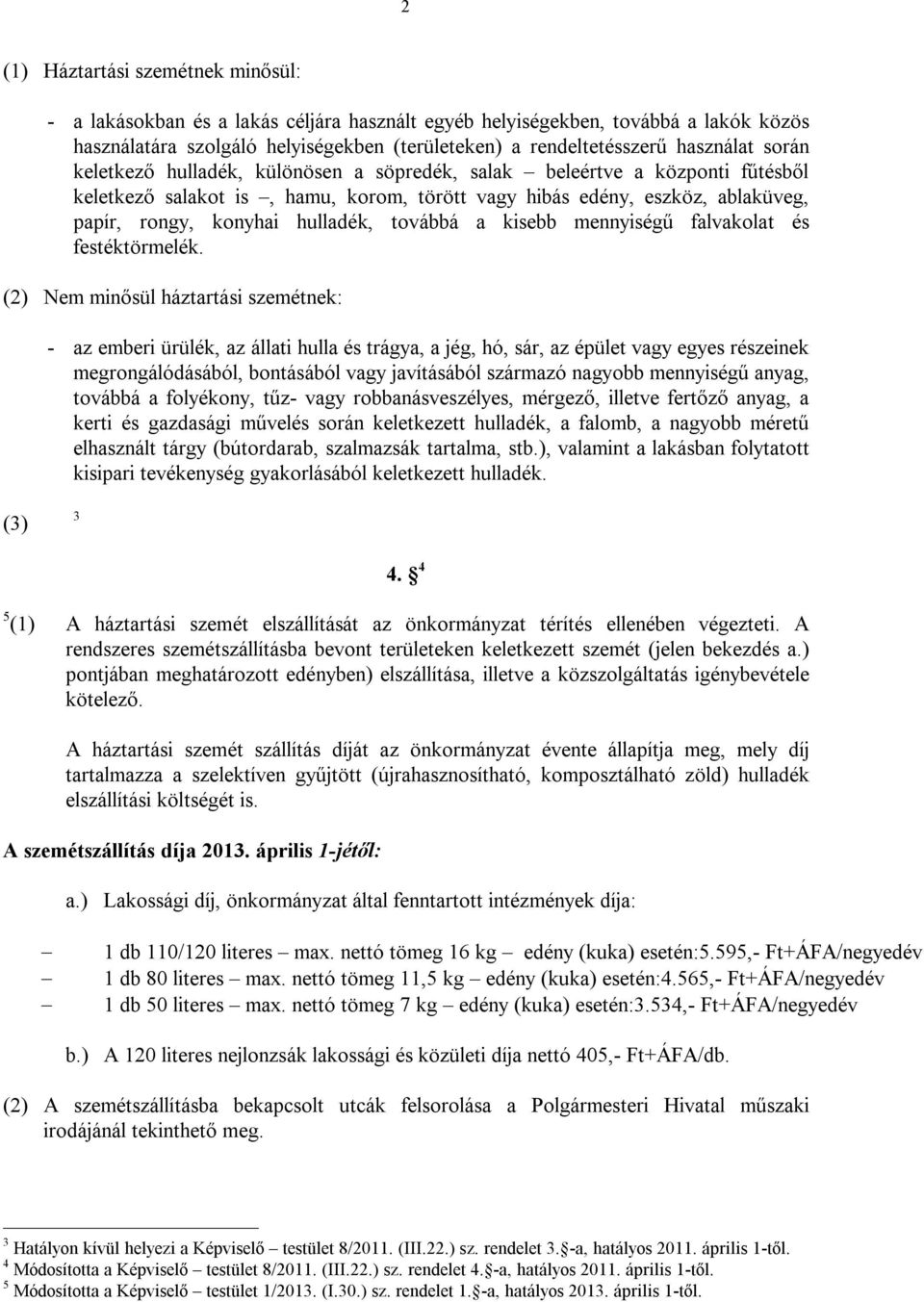hulladék, továbbá a kisebb mennyiségű falvakolat és festéktörmelék.