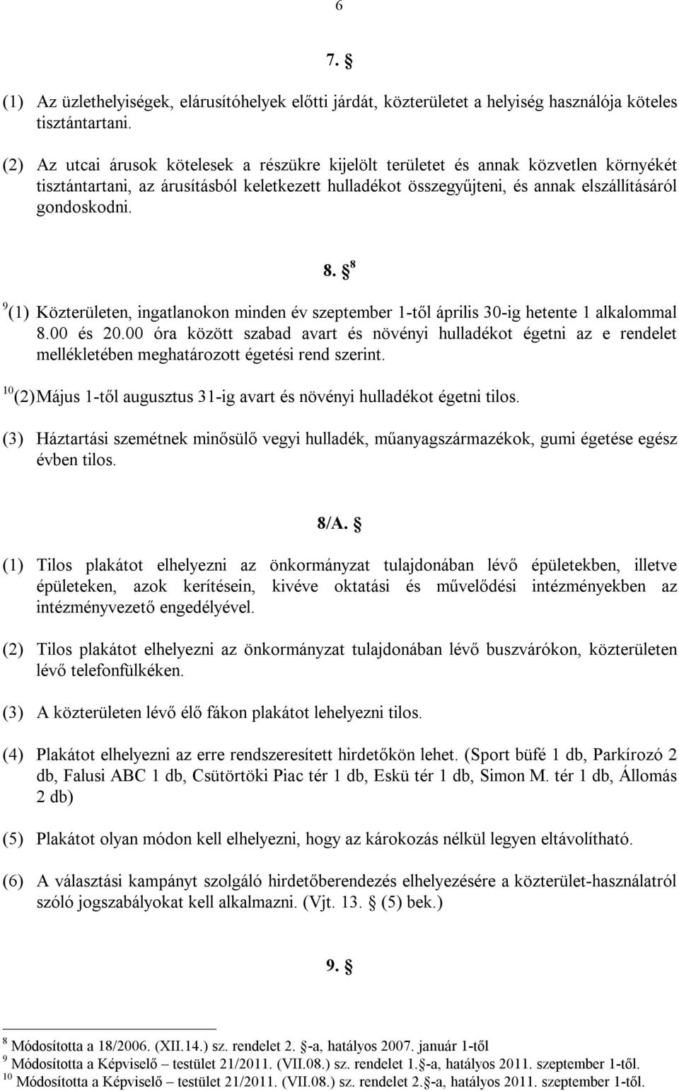 8 9 (1) Közterületen, ingatlanokon minden év szeptember 1-től április 30-ig hetente 1 alkalommal 8.00 és 20.