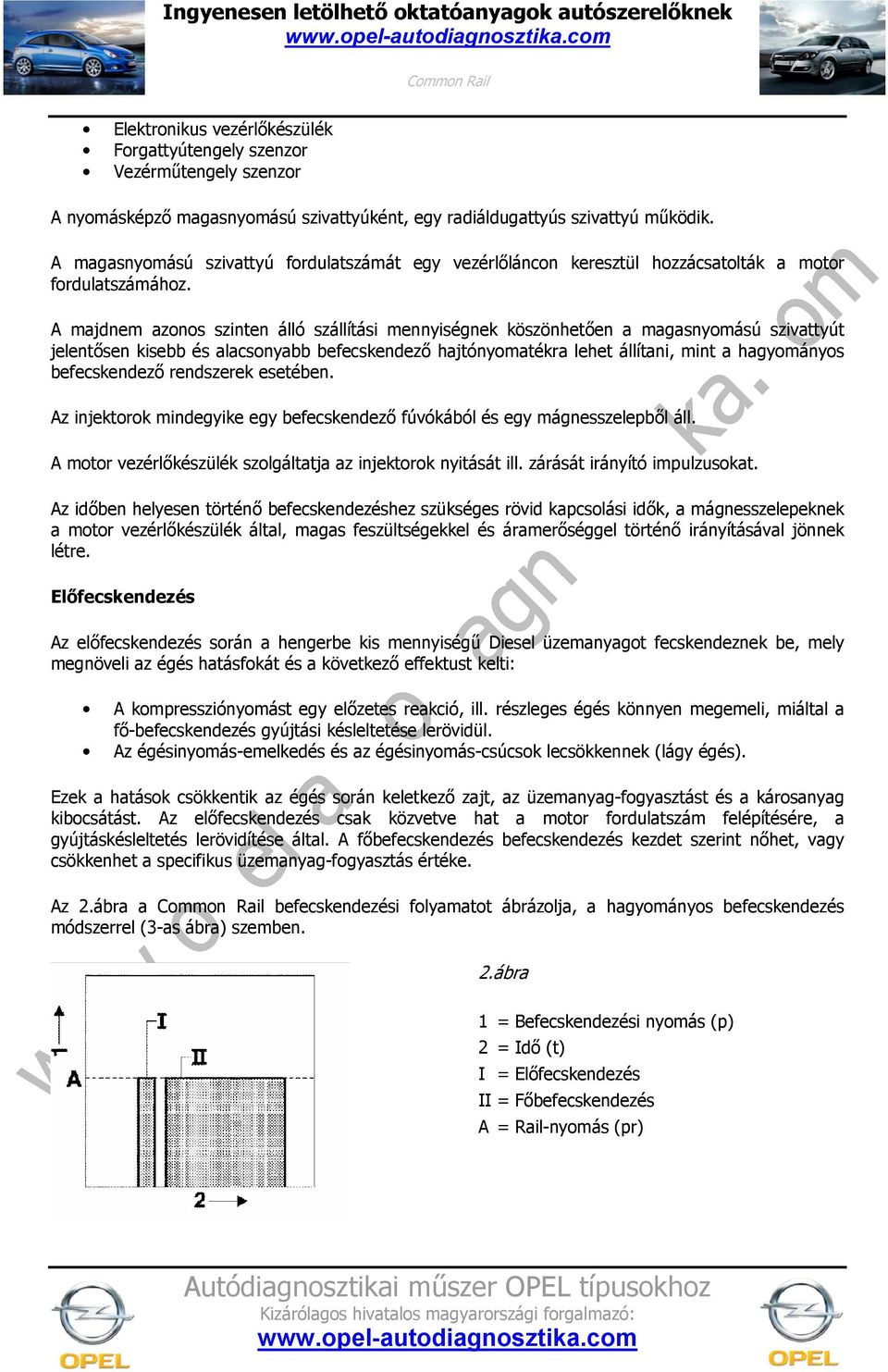 A majdnem azonos szinten álló szállítási mennyiségnek köszönhet5en a magasnyomású szivattyút jelent5sen kisebb és alacsonyabb befecskendez5 hajtónyomatékra lehet állítani, mint a hagyományos