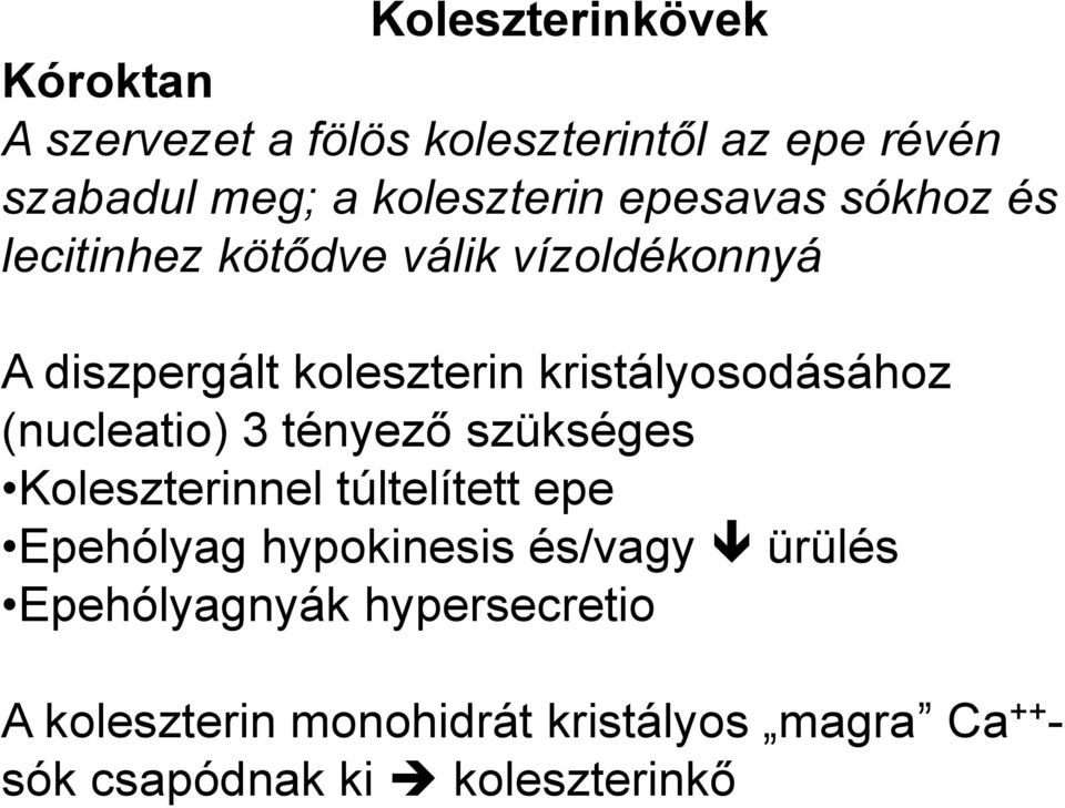 (nucleatio) 3 tényező szükséges Koleszterinnel túltelített epe Epehólyag hypokinesis és/vagy ürülés