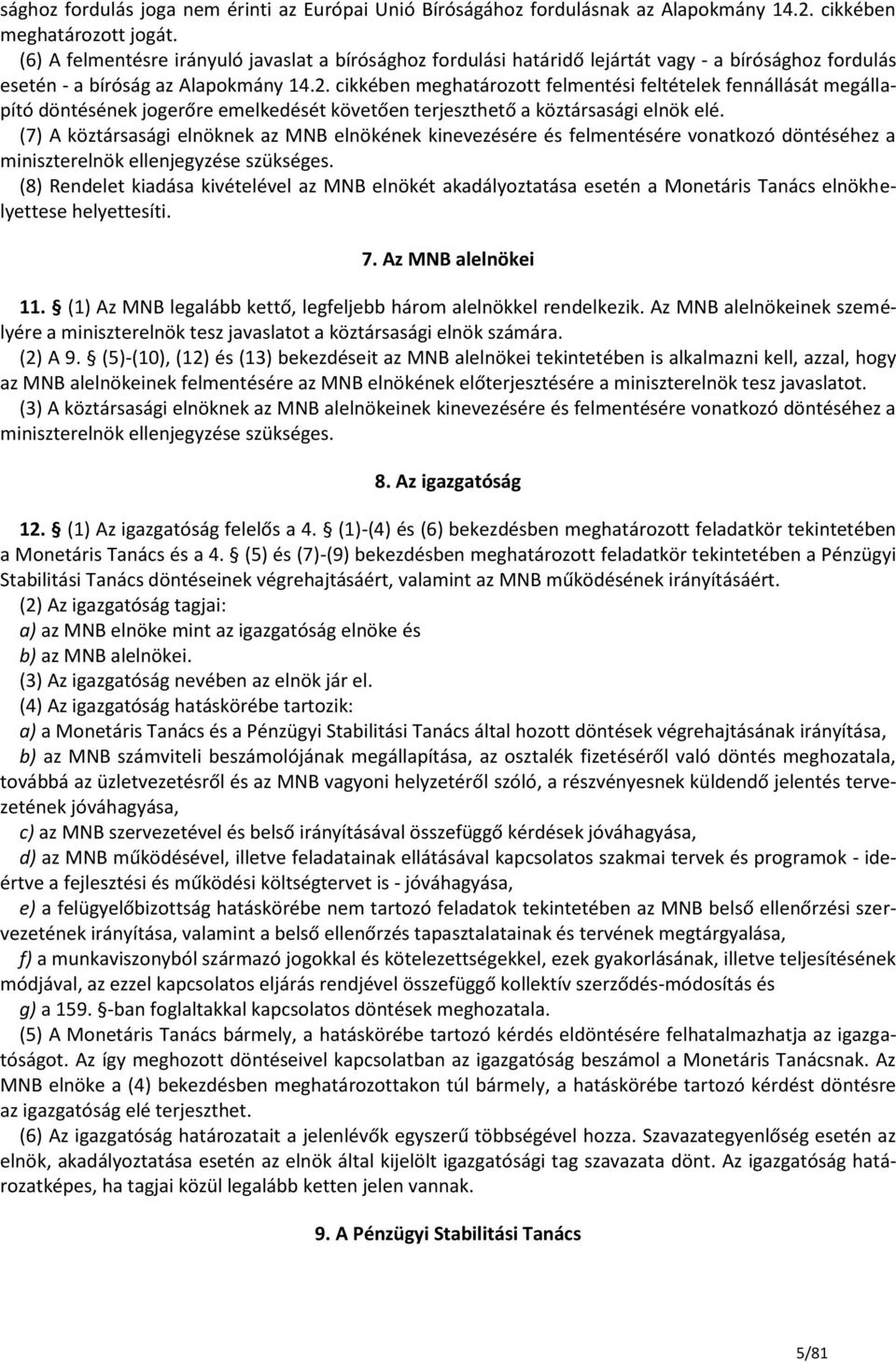 cikkében meghatározott felmentési feltételek fennállását megállapító döntésének jogerőre emelkedését követően terjeszthető a köztársasági elnök elé.