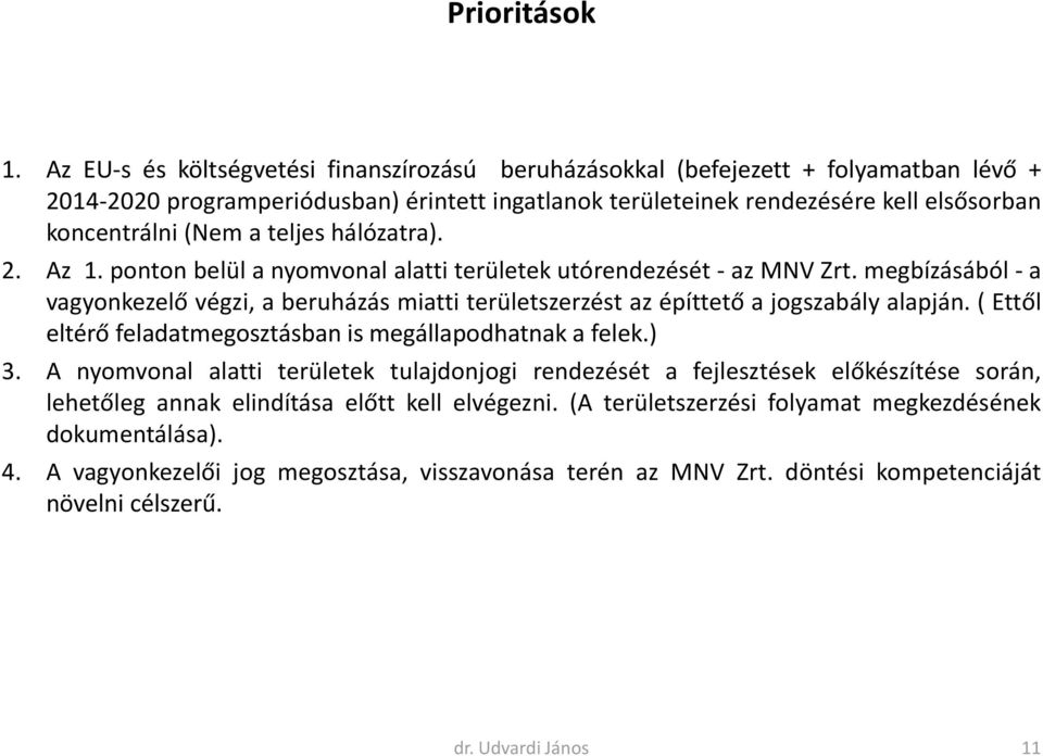 teljes hálózatra). 2. Az 1. ponton belül a nyomvonal alatti területek utórendezését - az MNV Zrt.