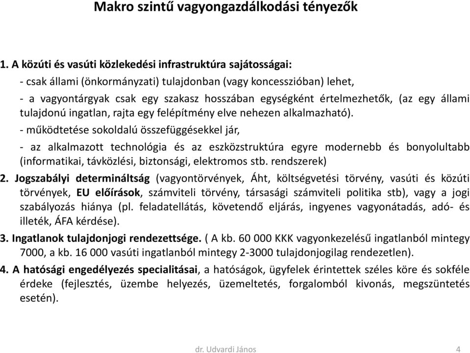 értelmezhetők, (az egy állami tulajdonú ingatlan, rajta egy felépítmény elve nehezen alkalmazható).