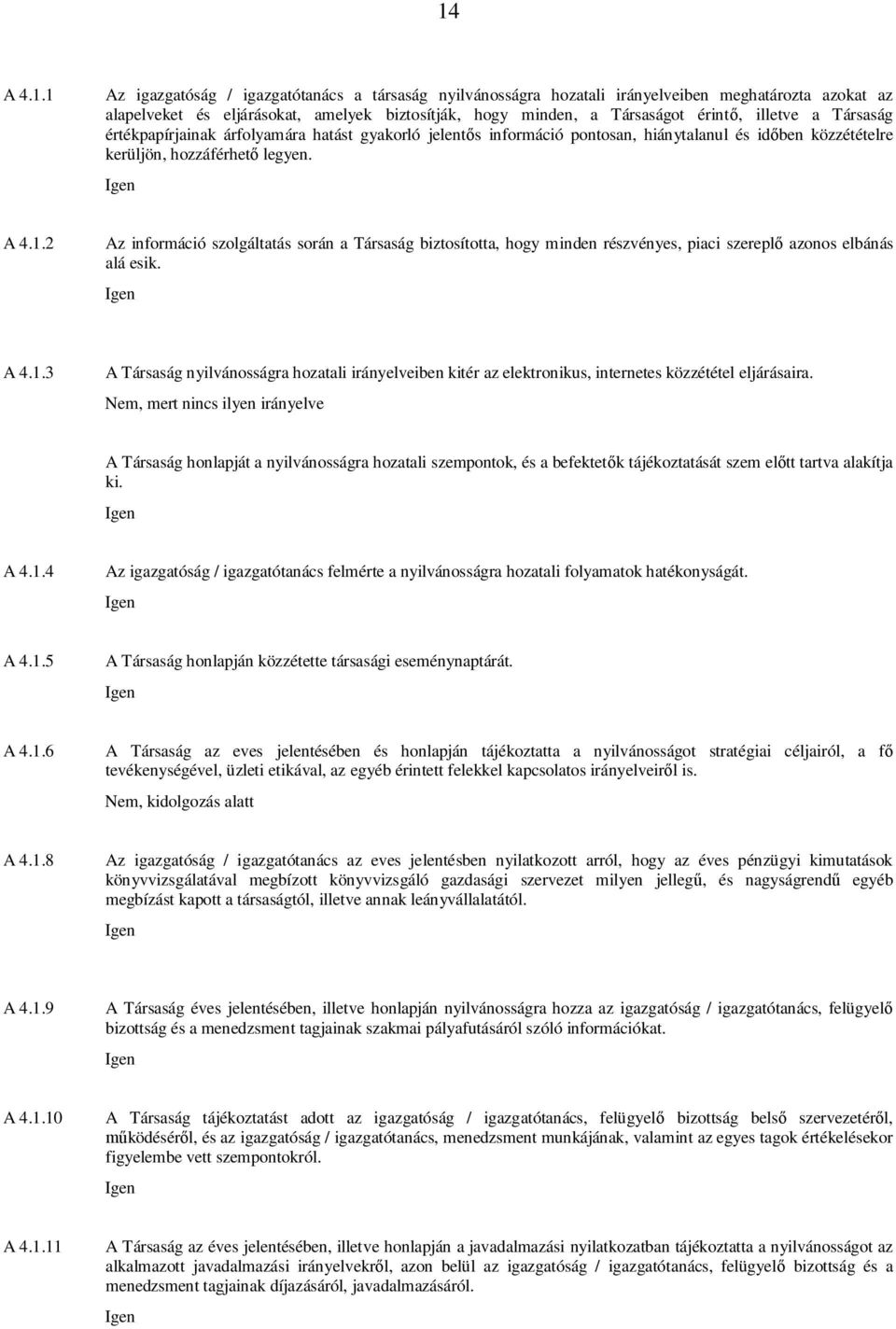 2 Az információ szolgáltatás során a Társaság biztosította, hogy minden részvényes, piaci szerepl azonos elbánás alá esik. A 4.1.