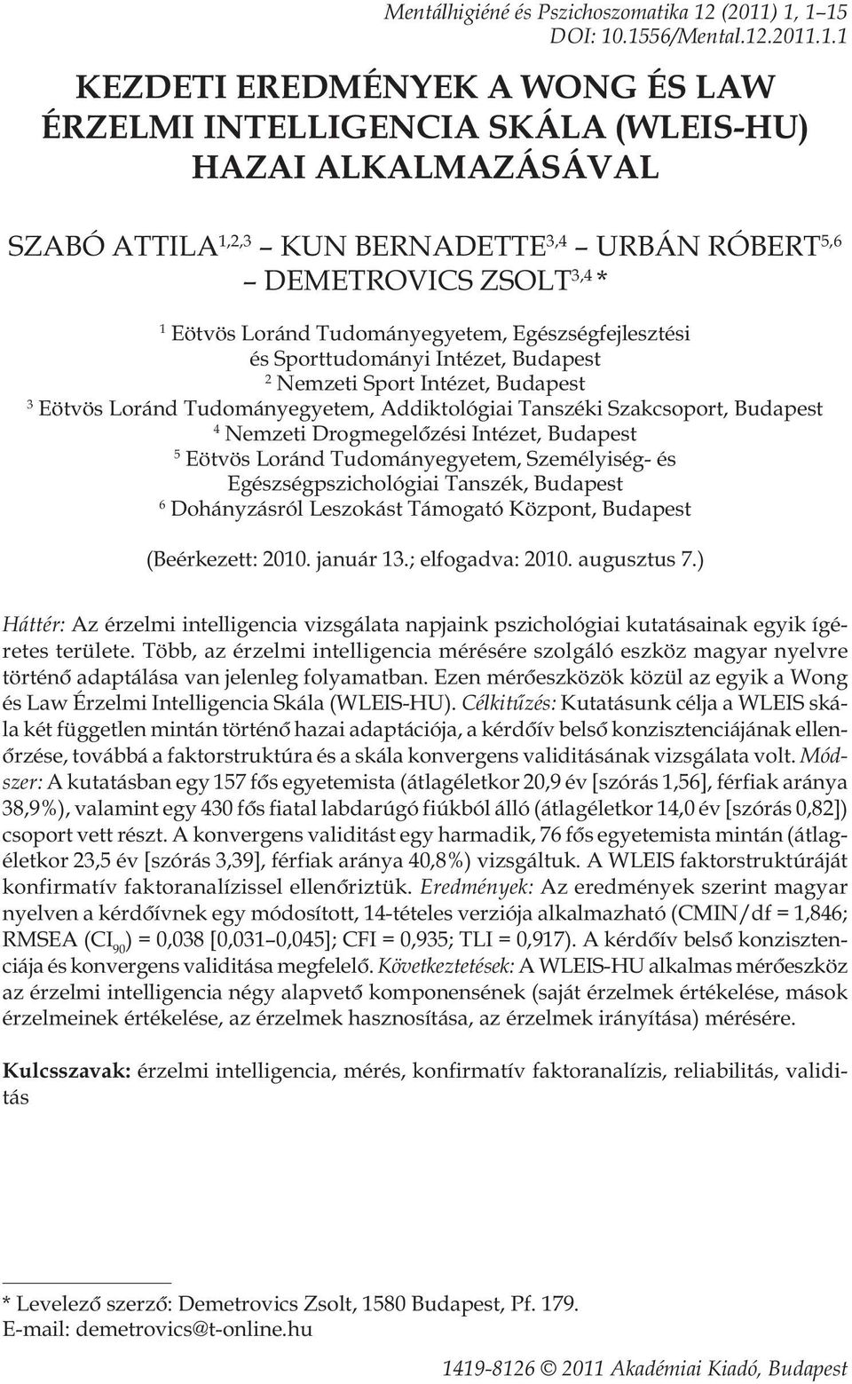 DEMETROVICS ZSOLT 3,4 * 1 Eötvös Loránd Tudományegyetem, Egészségfejlesztési és Sporttudományi Intézet, Budapest 2 Nemzeti Sport Intézet, Budapest 3 Eötvös Loránd Tudományegyetem, Addiktológiai