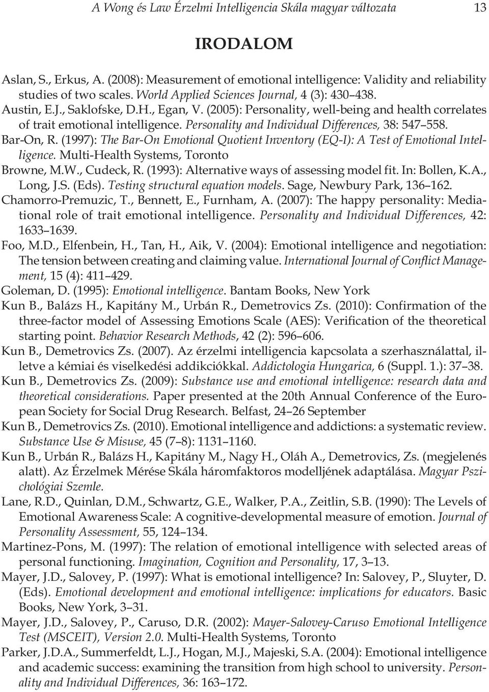 Personality and Individual Differences, 38: 547 558. Bar-On, R. (1997): The Bar-On Emotional Quotient Inventory (EQ-I): A Test of Emotional Intelligence. Multi-Health Systems, Toronto Browne, M.W.