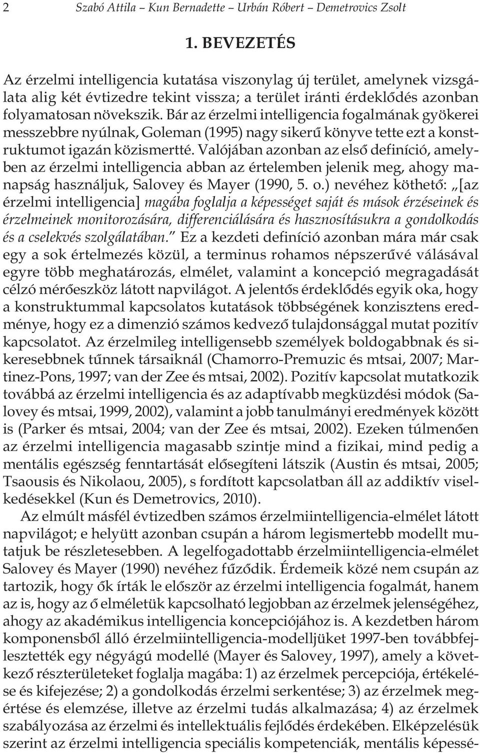 Bár az érzelmi intelligencia fogalmának gyökerei messzebbre nyúlnak, Goleman (1995) nagy sikerû könyve tette ezt a konstruktumot igazán közismertté.