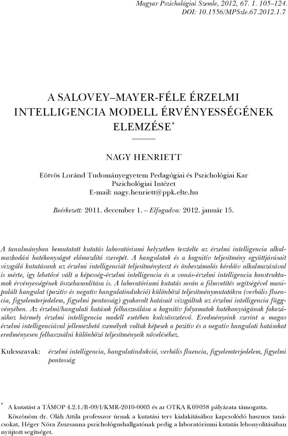 2012.1.7. A SALOVEY MAYER-FÉLE ÉRZELMI INTELLIGENCIA MODELL ÉRVÉNYESSÉGÉNEK ELEMZÉSE * NAGY HENRIETT Eötvös Loránd Tudományegyetem Pedagógiai és Pszichológiai Kar Pszichológiai Intézet E-mail: nagy.