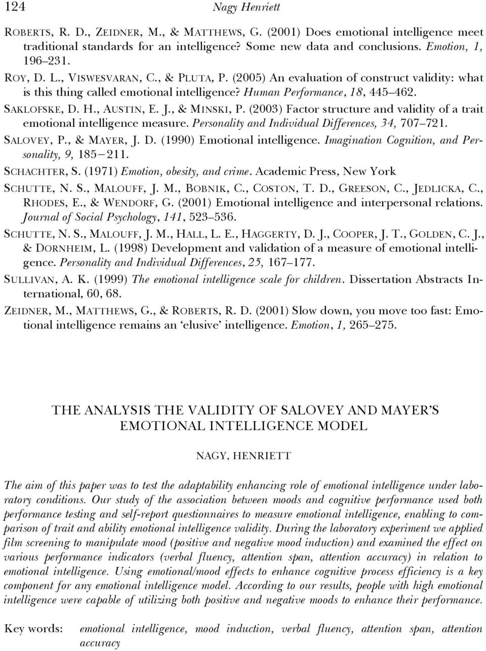 , & MINSKI, P. (2003) Factor structure and validity of a trait emotional intelligence measure. Personality and Individual Differences, 34, 707 721. SALOVEY, P., & MAYER, J. D. (1990) Emotional intelligence.