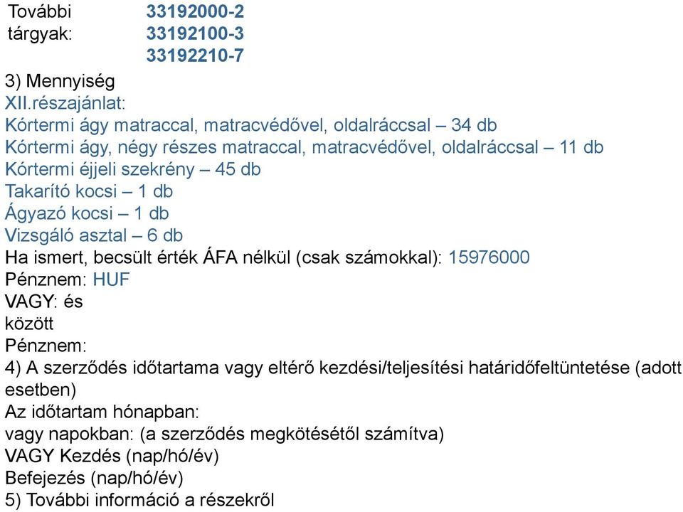 négy részes matraccal, matracvédővel, oldalráccsal 11 db Kórtermi éjjeli szekrény 45