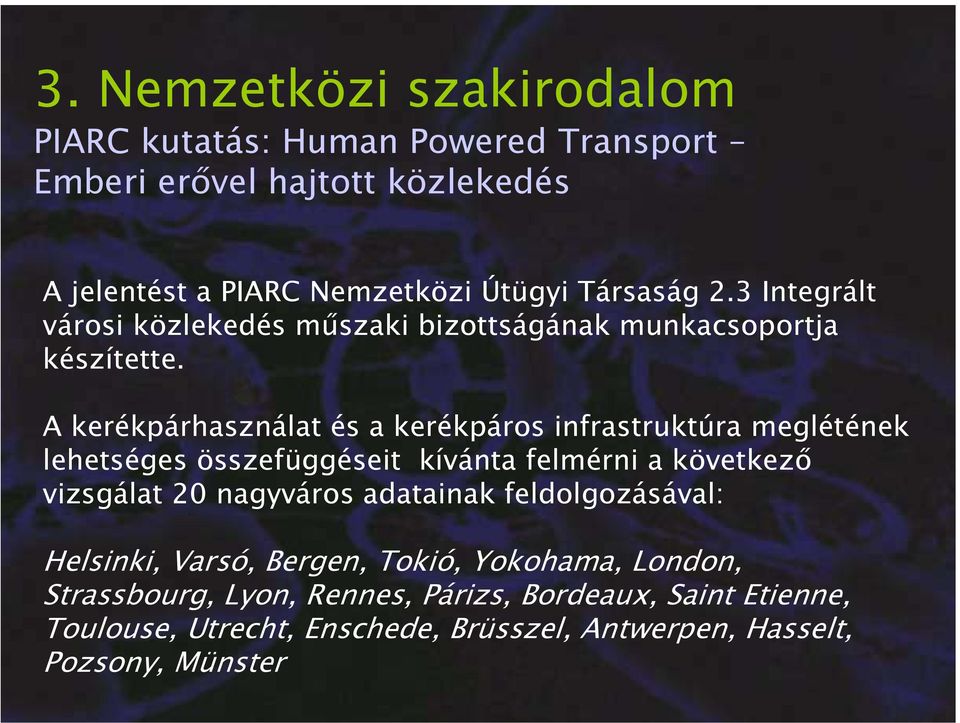 A kerékpárhasználat és a kerékpáros infrastruktúra meglétének lehetséges összefüggéseit kívánta felmérni a következő vizsgálat 20 nagyváros