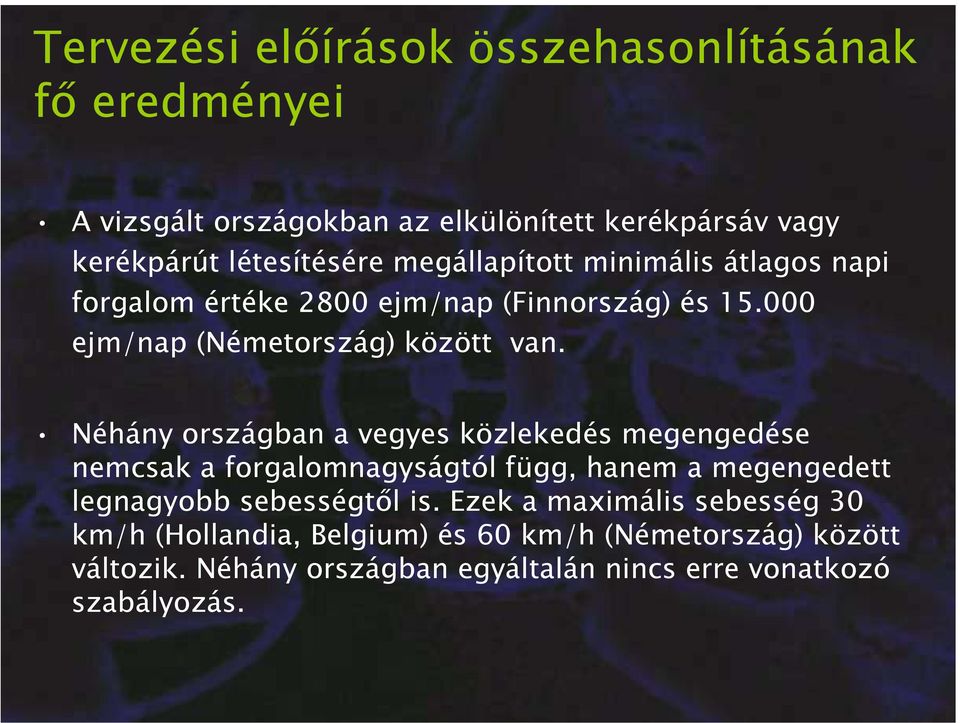 Néhány országban a vegyes közlekedés megengedése nemcsak a forgalomnagyságtól függ, hanem a megengedett legnagyobb sebességtől is.
