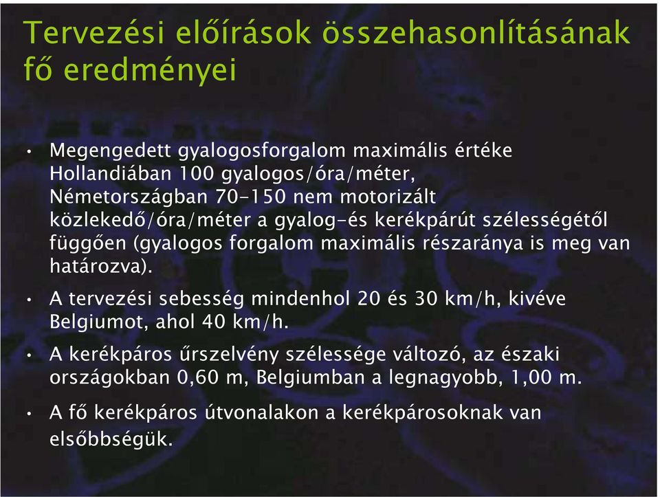 részaránya is meg van határozva). A tervezési sebesség mindenhol 20 és 30 km/h, kivéve Belgiumot, ahol 40 km/h.