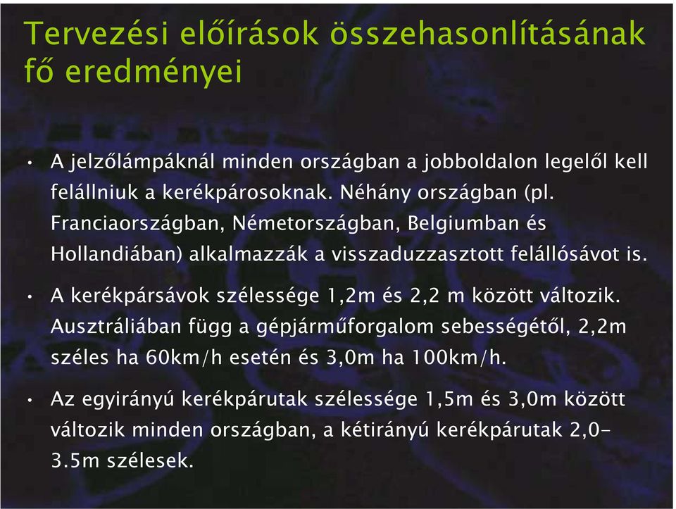 Franciaországban, Németországban, Belgiumban és Hollandiában) alkalmazzák a visszaduzzasztott felállósávot is.