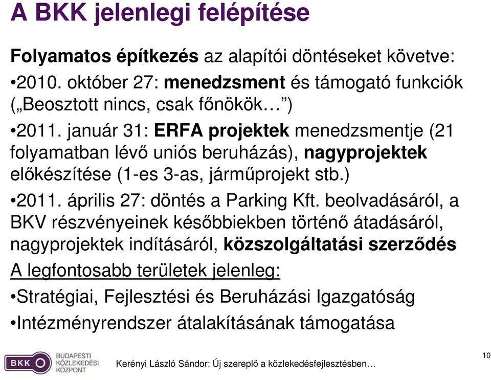 január 31: ERFA projektek menedzsmentje (21 folyamatban lévı uniós beruházás), nagyprojektek elıkészítése (1-es 3-as, jármőprojekt stb.) 2011.