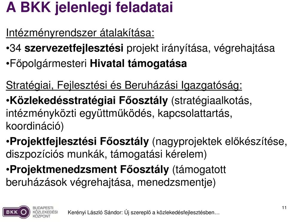 (stratégiaalkotás, intézményközti együttmőködés, kapcsolattartás, koordináció) Projektfejlesztési Fıosztály (nagyprojektek
