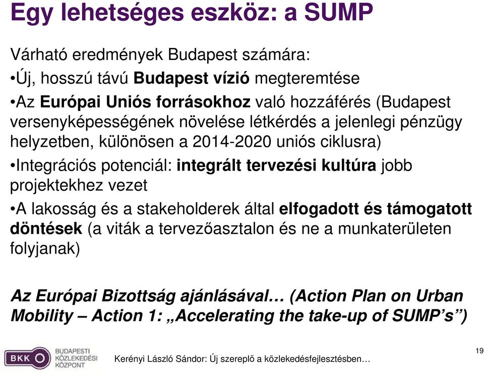 potenciál: integrált tervezési kultúra jobb projektekhez vezet A lakosság és a stakeholderek által elfogadott és támogatott döntések (a viták a