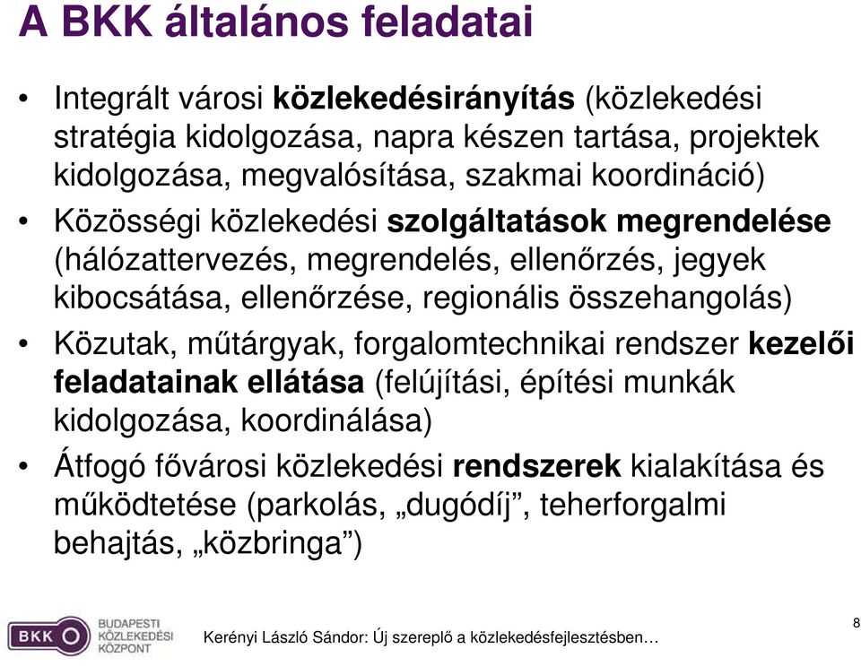 kibocsátása, ellenırzése, regionális összehangolás) Közutak, mőtárgyak, forgalomtechnikai rendszer kezelıi feladatainak ellátása (felújítási,