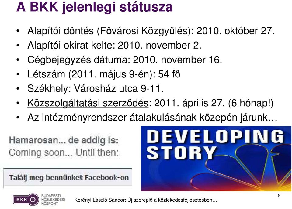 Létszám (2011. május 9-én): 54 fı Székhely: Városház utca 9-11.